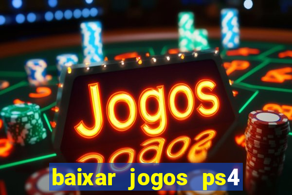 baixar jogos ps4 desbloqueado pkg